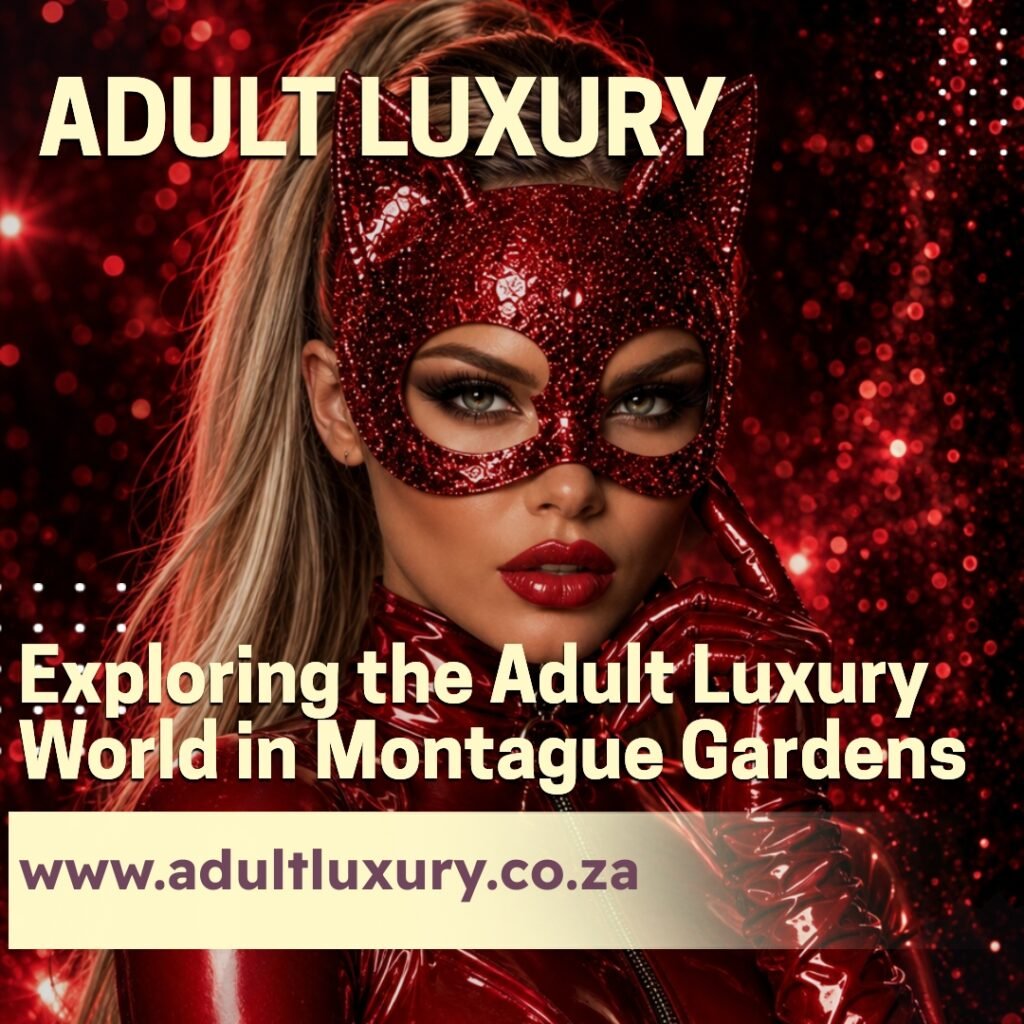 Exploring the Adult Luxury World in Montague Gardens